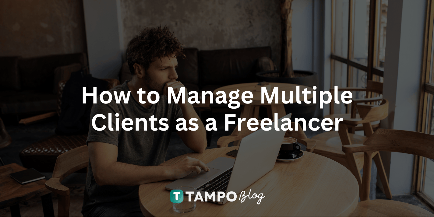 How to Manage Multiple Clients as a Freelancer