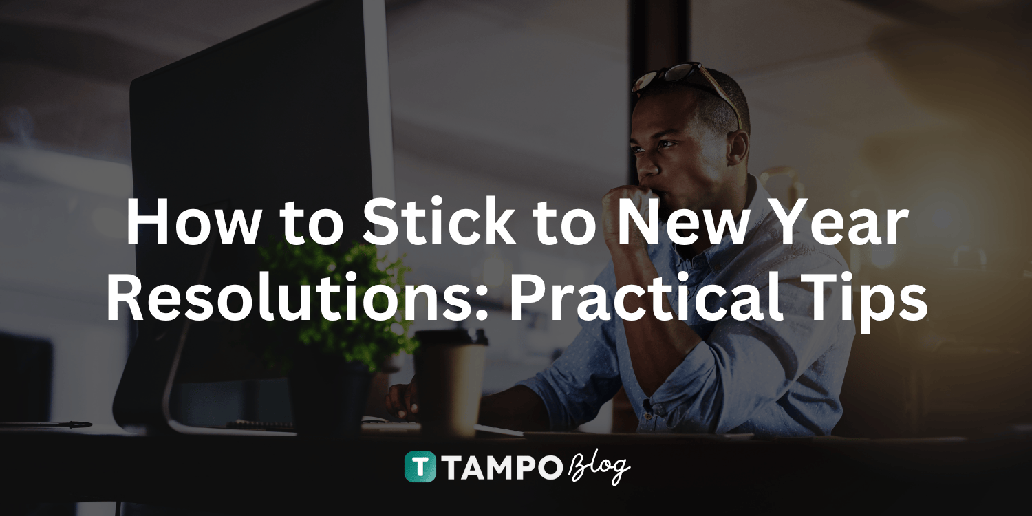 How to Stick to New Year Resolutions: Practical Tips to Make Them Last