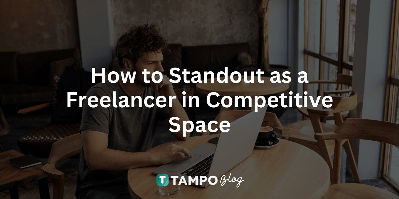 How to Standout as a Freelancer in a Competitive Space