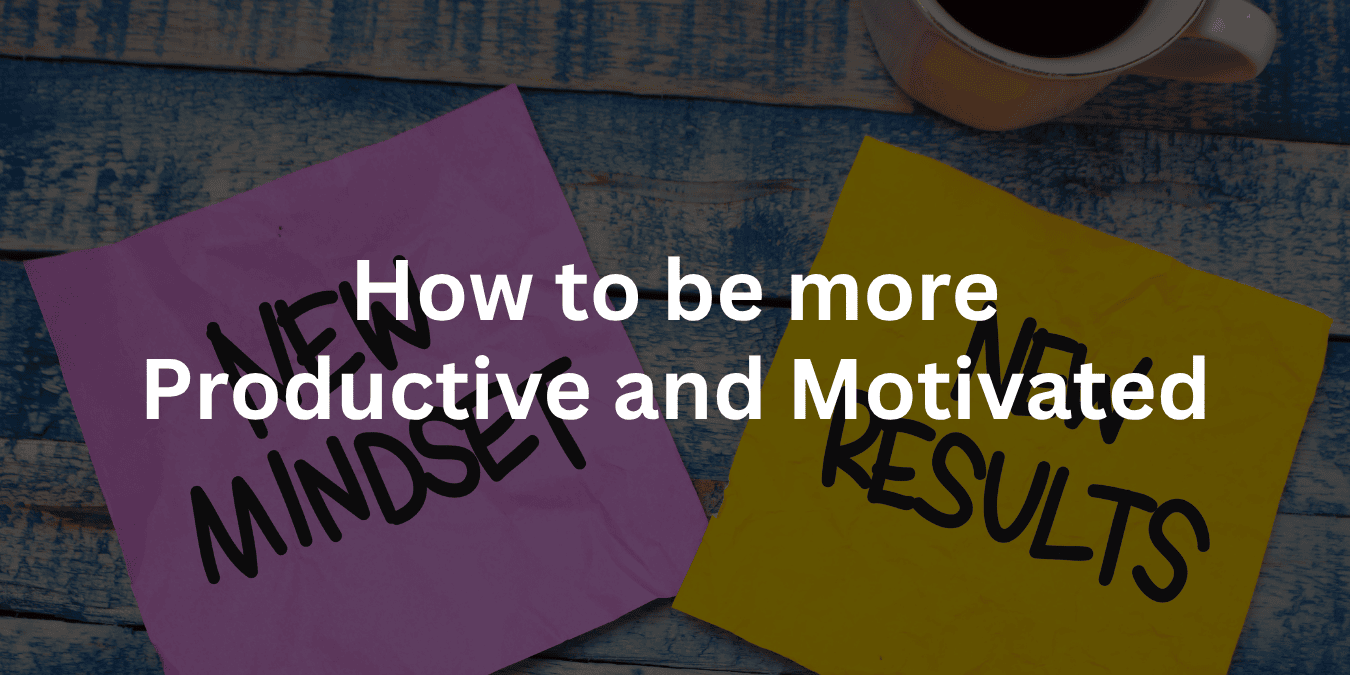 How to be more Productive and Motivated